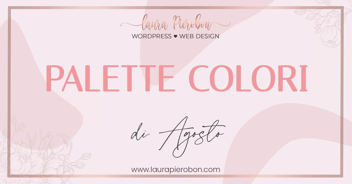 Palette colori di Agosto © Laura Pierobon - WordPress ❤︎ Web Design