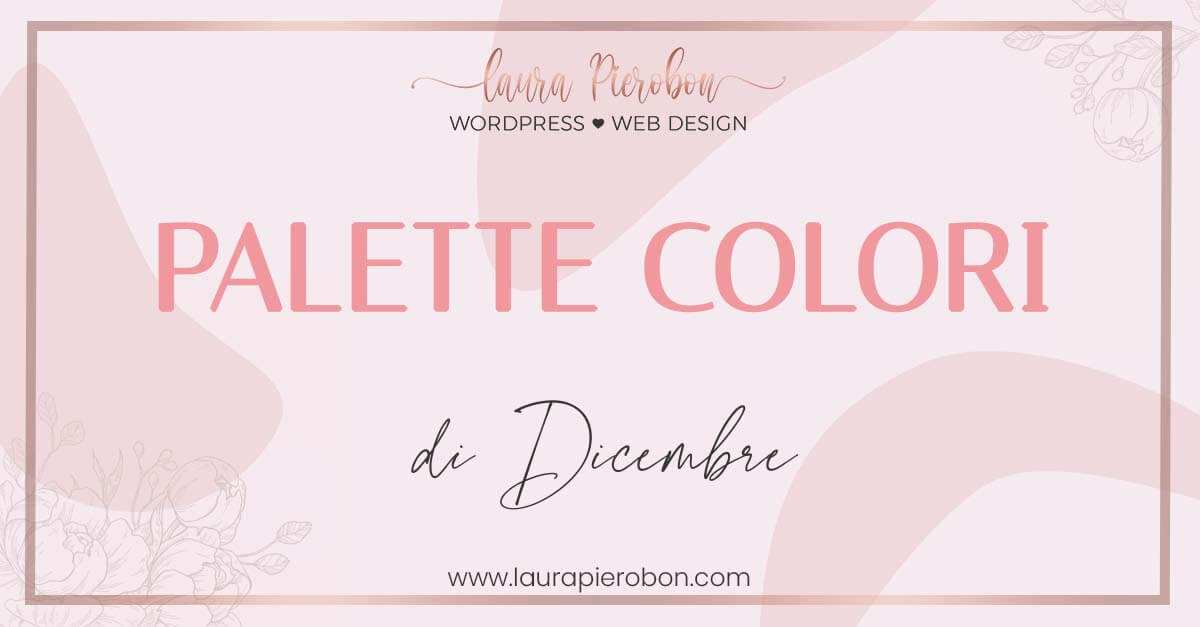 Palette colori di Dicembre © Laura Pierobon - WordPress ❤︎ Web Design