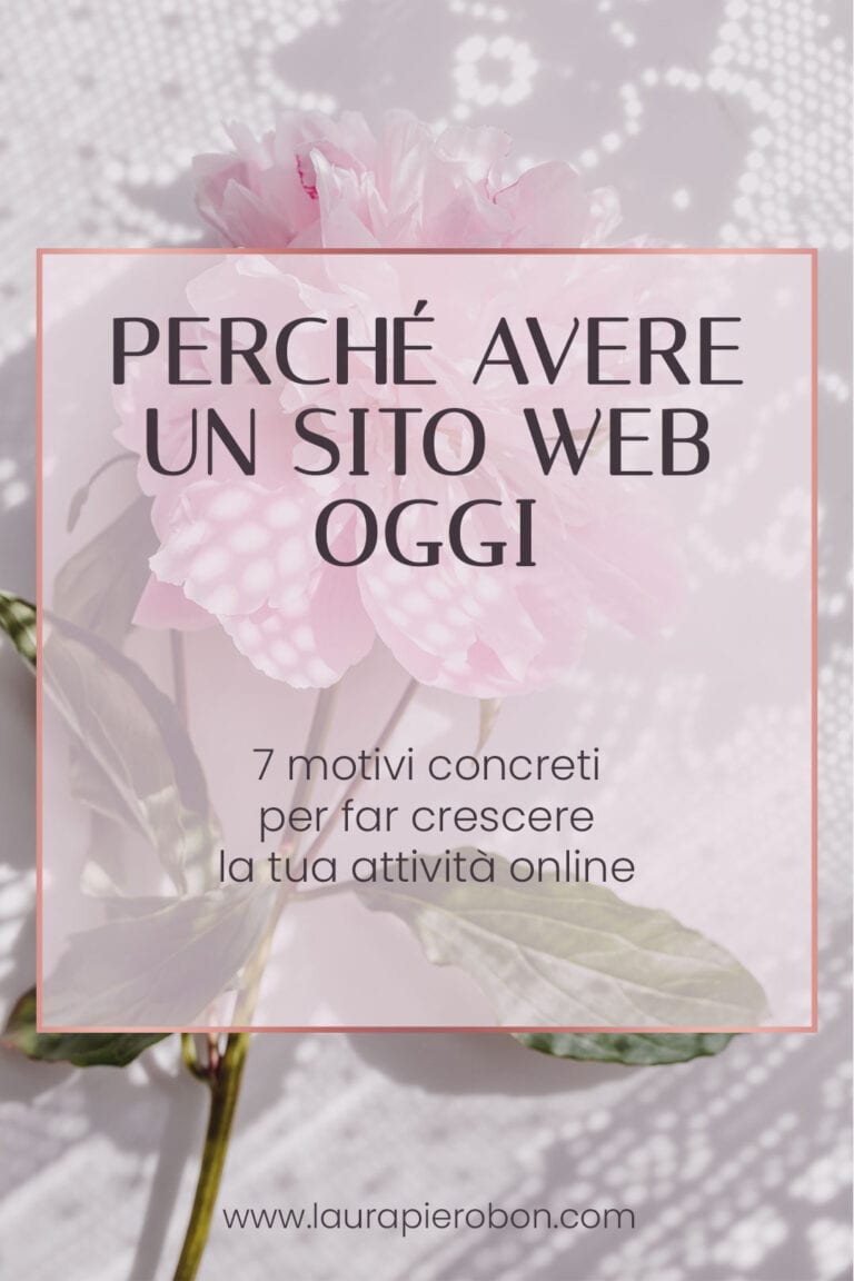 Perch&eacute; avere un sito web oggi: 7 motivi (pi&ugrave; uno) per far crescere la tua attivit&agrave; &copy; Laura Pierobon - WordPress ❤︎ Web Design