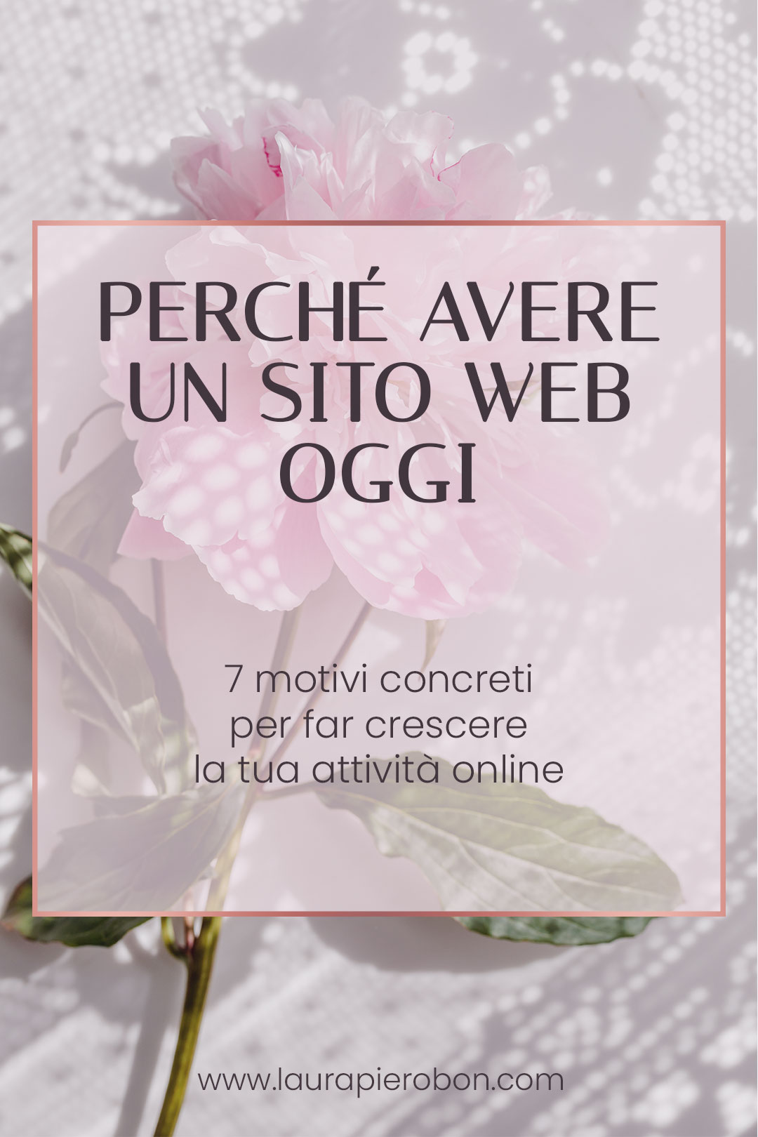 Perché avere un sito web oggi: 7 motivi (più uno) per far crescere la tua attività © Laura Pierobon - WordPress ❤︎ Web Design