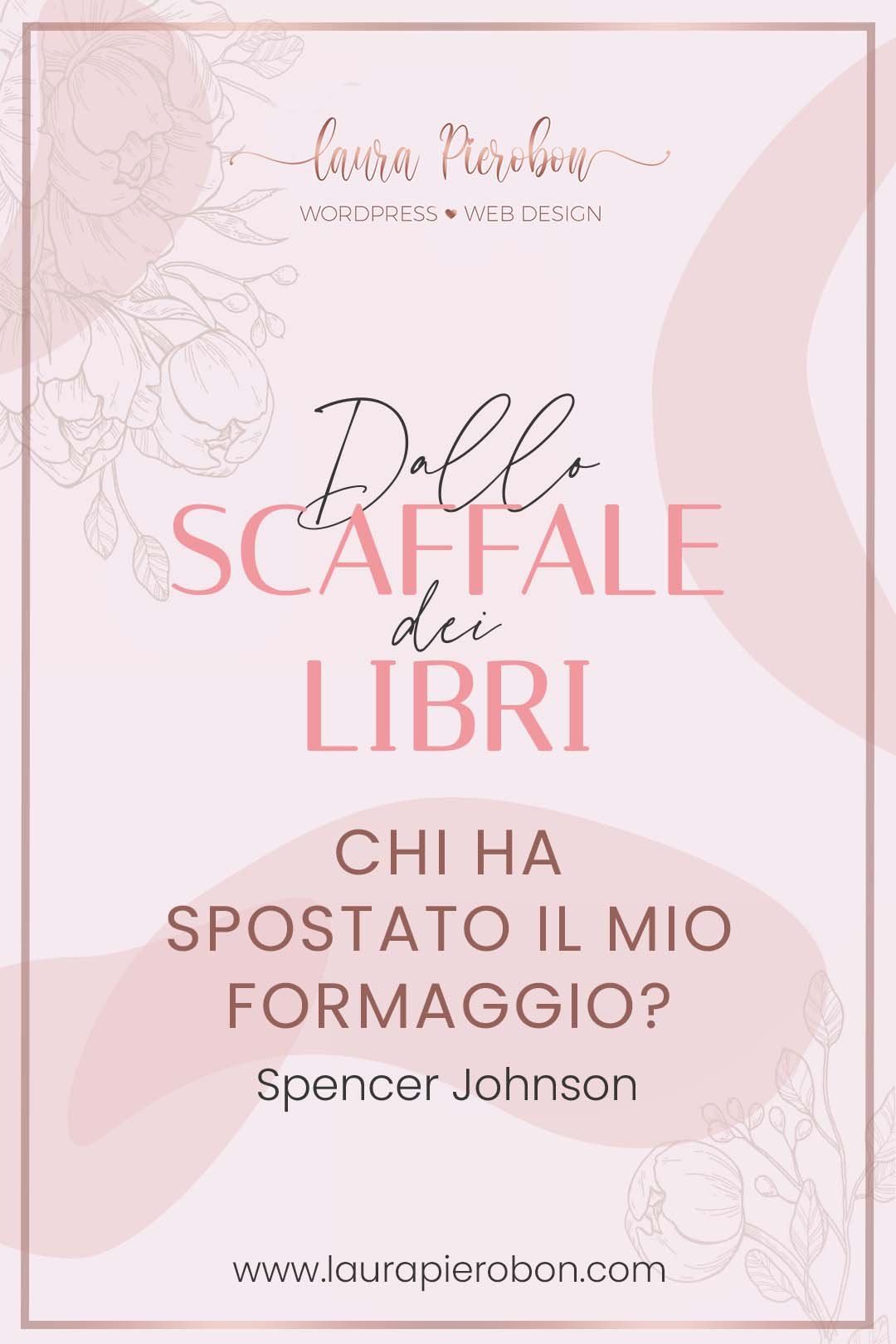 Dallo scaffale dei libri: "Chi ha spostato il mio formaggio?" © Laura Pierobon - WordPress ❤︎ Web Design