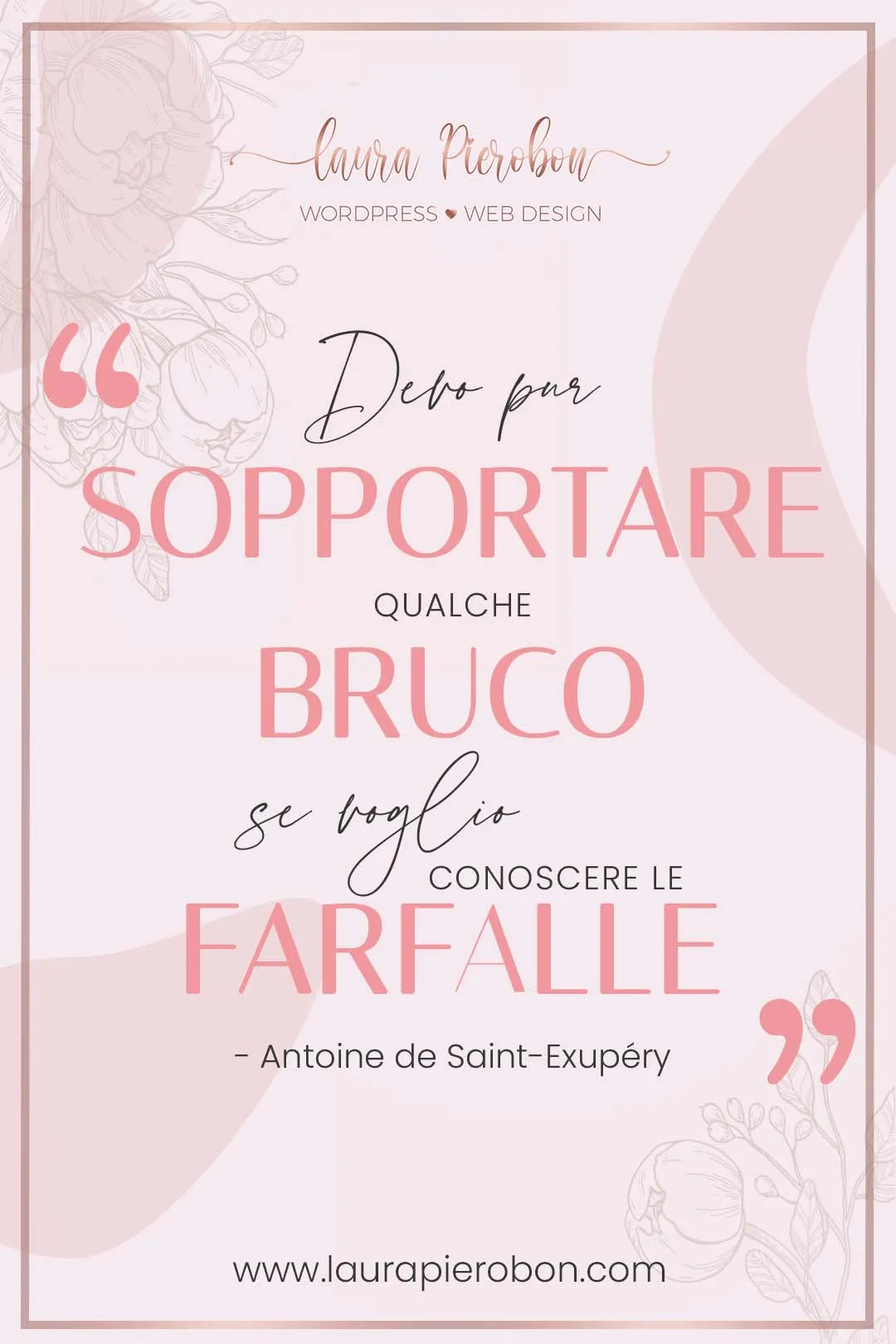 Devo pur sopportare qualche bruco se voglio conoscere le farfalle © Laura Pierobon - WordPress ❤︎ Web Design