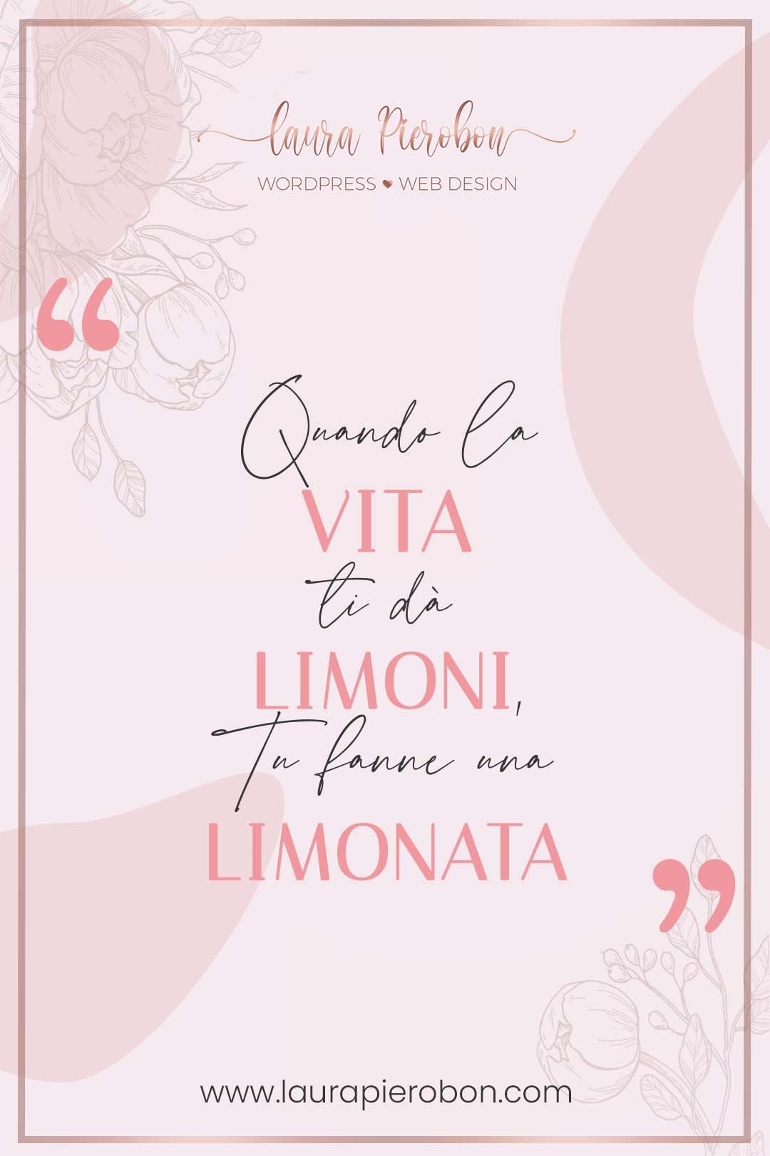 Quando la vita ti dà limoni, tu fanne una limonata © Laura Pierobon - WordPress ❤︎ Web Design