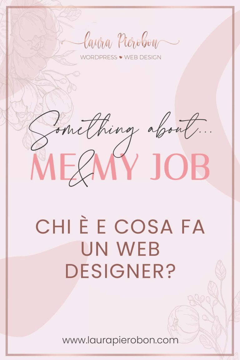 Something about Me & My job: chi è e cosa fa un Web Designer © Laura Pierobon - WordPress ❤︎ Web Design