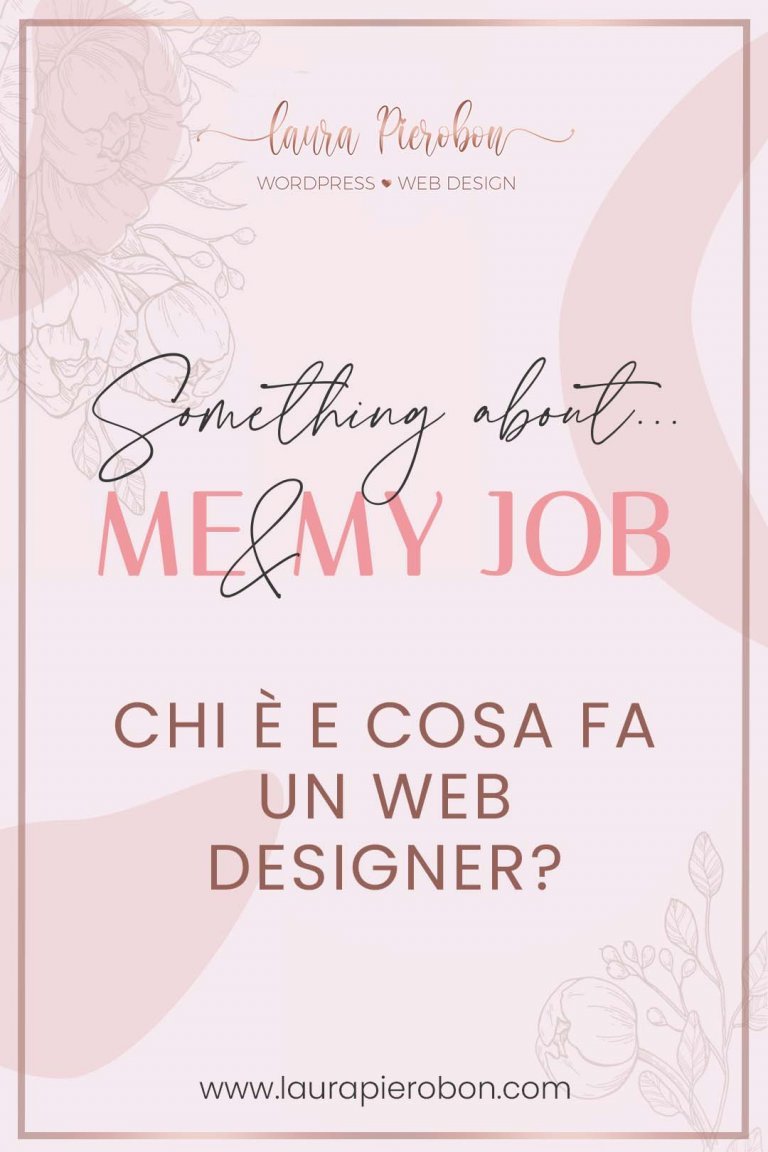 Something about Me & My job: chi è e cosa fa un Web Designer © Laura Pierobon - WordPress ❤︎ Web Design