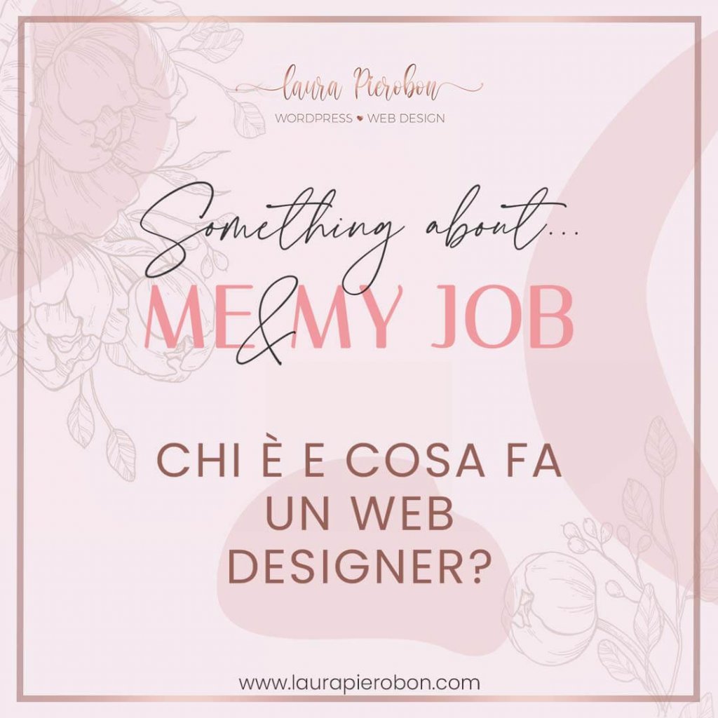 Something about Me & My job: chi è e cosa fa un Web Designer © Laura Pierobon - WordPress ❤︎ Web Design