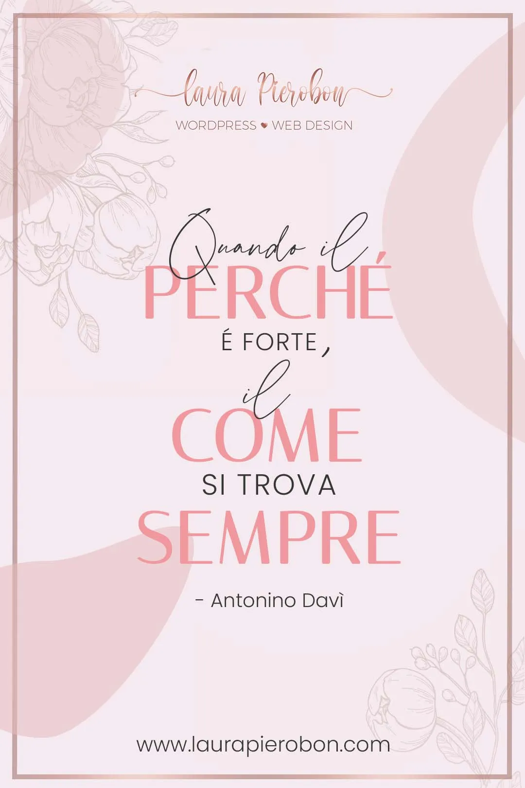 Quando il perché è forte, il come si trova sempre © Laura Pierobon - WordPress ❤︎ Web Design