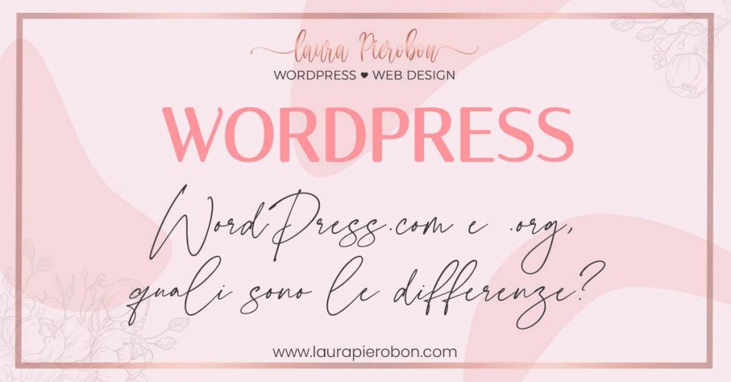 Wordpress .com e .org quali sono le differenze? © Laura Pierobon - WordPress ❤︎ Web Design