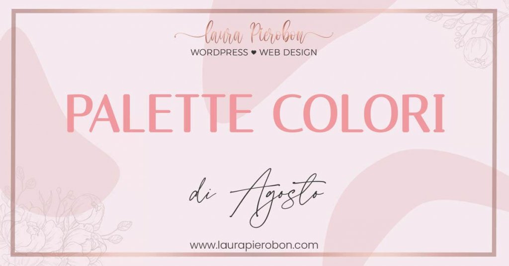 Palette colori di Agosto © Laura Pierobon - WordPress ❤︎ Web Design