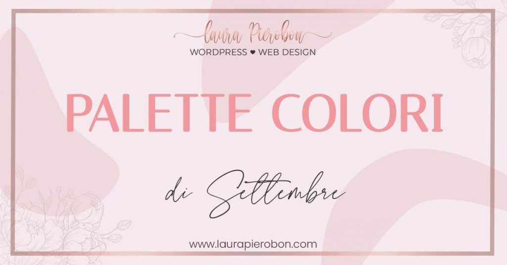 Palette colori di Settembre © Laura Pierobon - WordPress ❤︎ Web Design