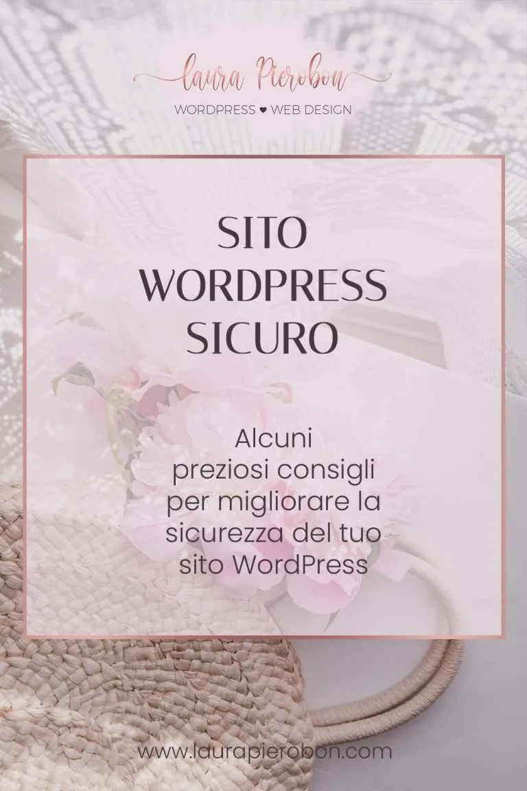 Come rendere sicuro il tuo sito WordPress © Laura Pierobon - WordPress ❤︎ Web Design