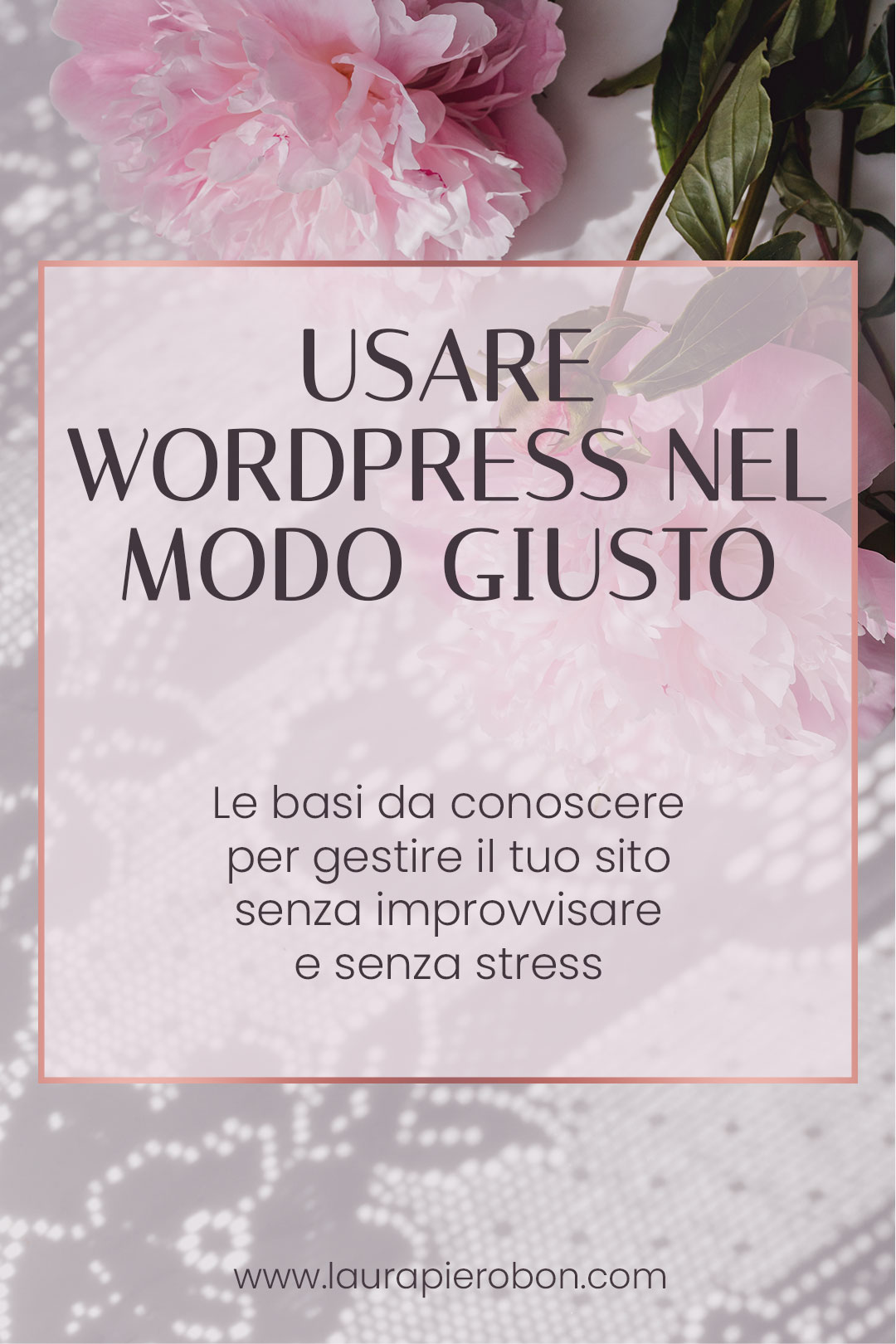 Come usare WordPress nel modo giusto (senza improvvisare)©Laura-Pierobon