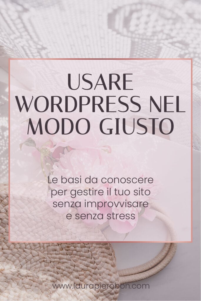 Come usare WordPress nel modo giusto (senza improvvisare)©Laura-Pierobon
