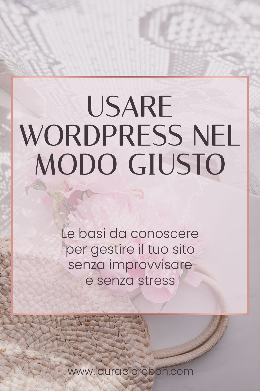 Come usare WordPress nel modo giusto (senza improvvisare)©Laura-Pierobon